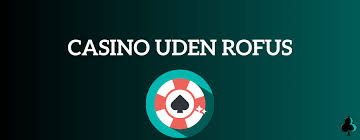 Casino uden ROFUS uden Indbetaling - Opdag Dine Muligheder Casino uden ROFUS uden Indbetaling - Opdag Dine Muligheder