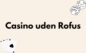 Casino uden ROFUS uden Indbetaling - Opdag Dine Muligheder Casino uden ROFUS uden Indbetaling - Opdag Dine Muligheder